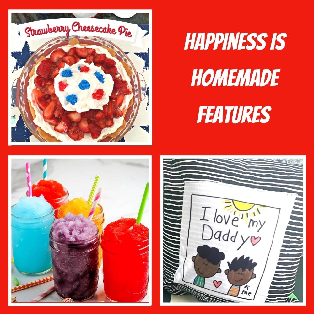 features for the happiness is homemade link party - strawberry cheesecake pie, homemade slushies, fathers day pillow